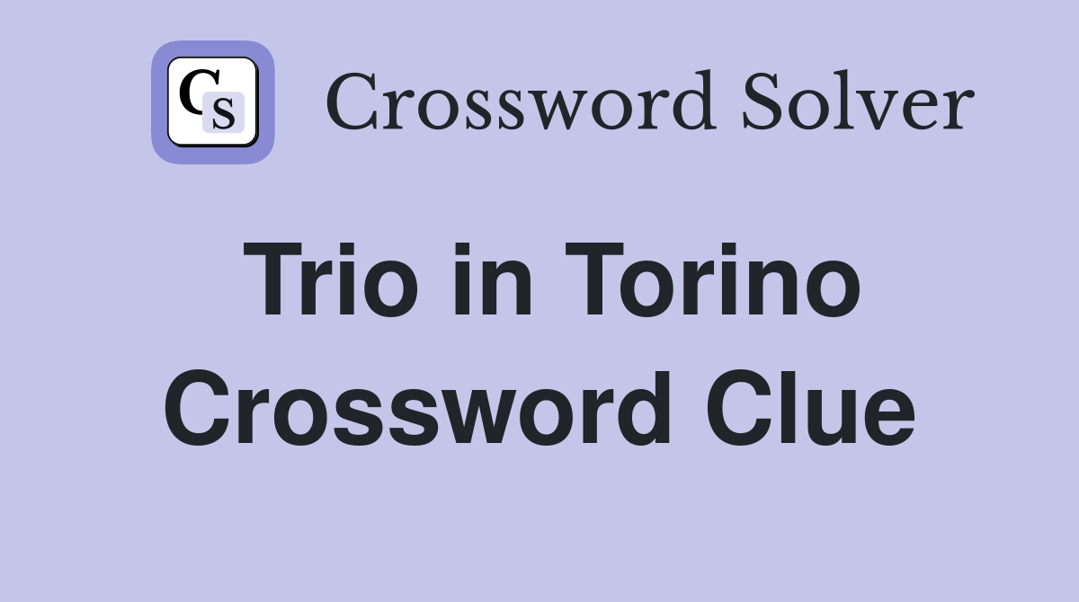 Trio in Torino Crossword Clue