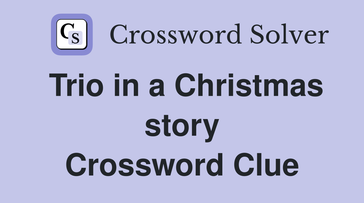 Trio in a Christmas story Crossword Clue