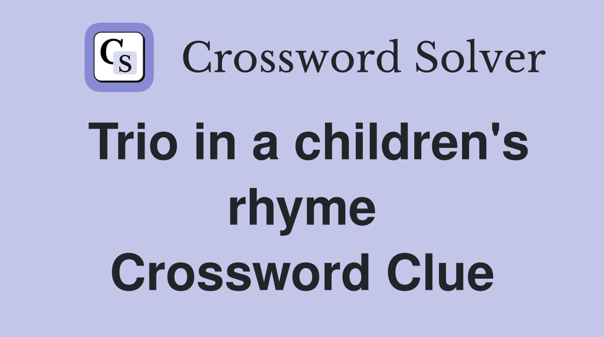 Trio in a children's rhyme Crossword Clue
