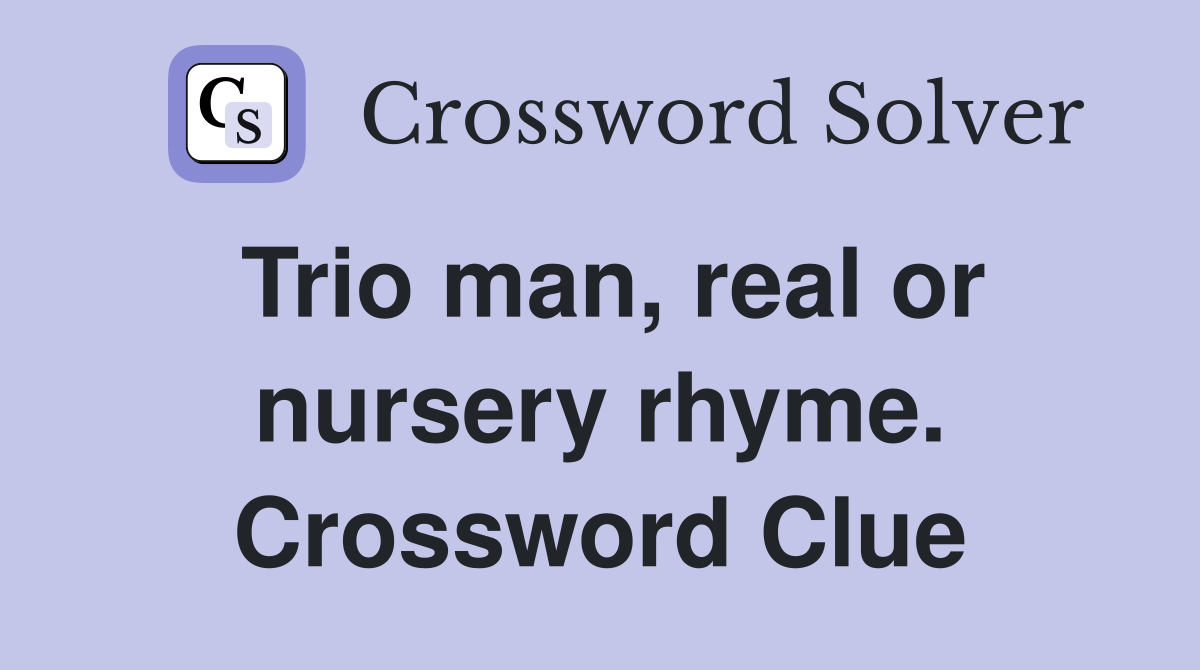 Trio man, real or nursery rhyme. Crossword Clue