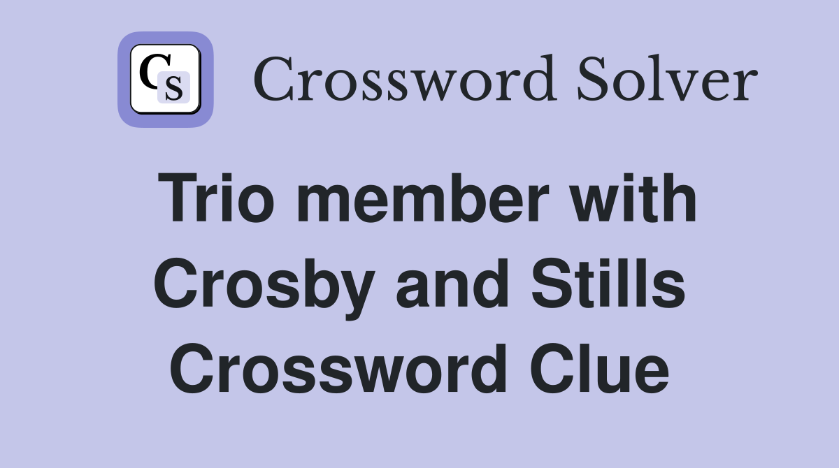 Trio member with Crosby and Stills Crossword Clue