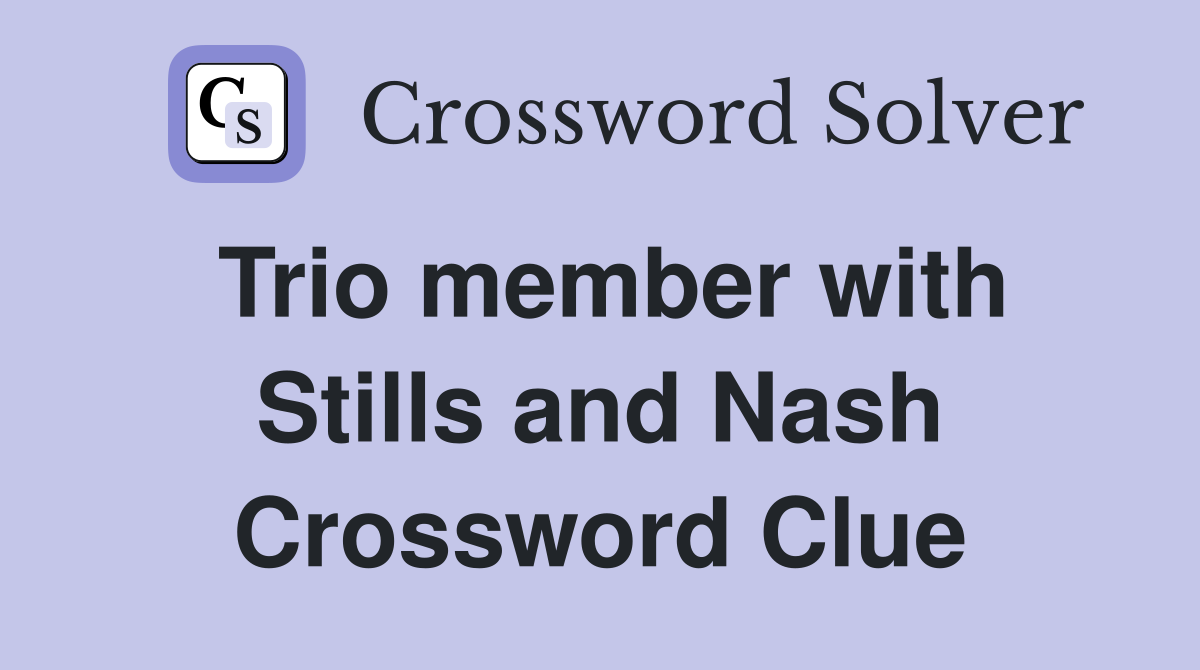 Trio member with Stills and Nash Crossword Clue