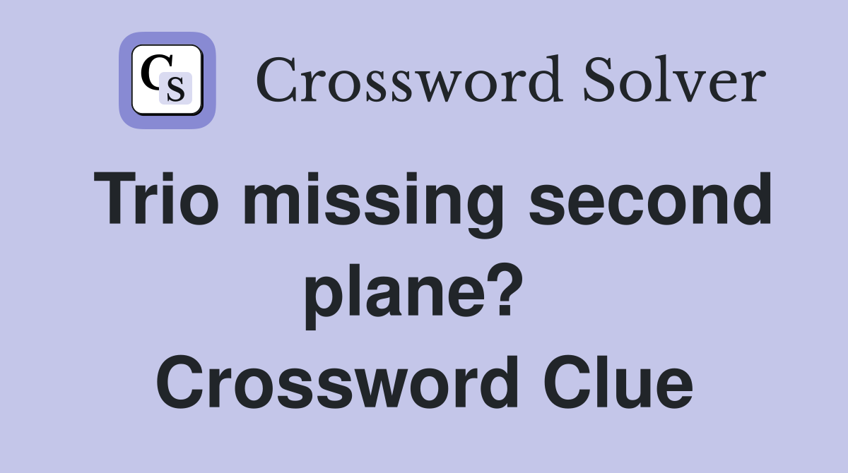 Trio missing second plane?  Crossword Clue