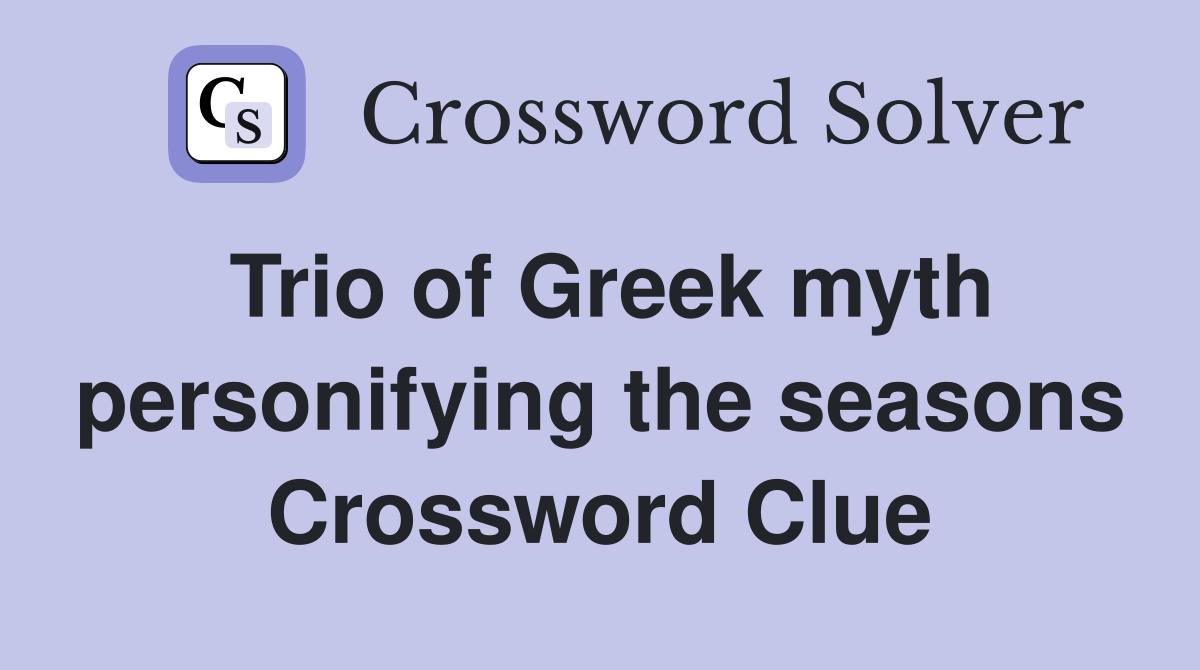 Trio of Greek myth personifying the seasons Crossword Clue