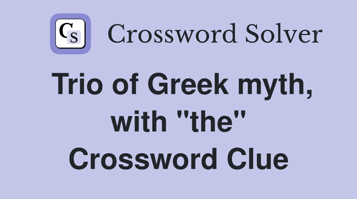 Trio of Greek myth, with "the" Crossword Clue