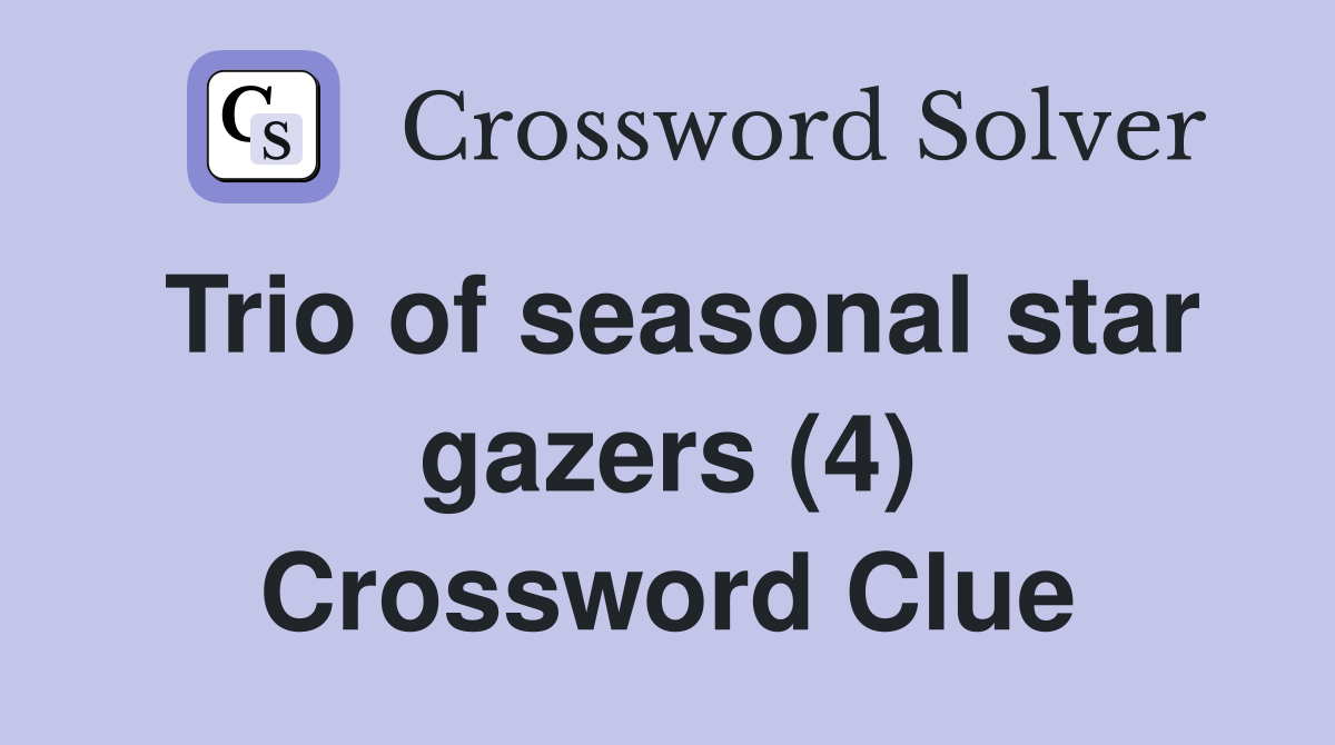 Trio of seasonal star gazers (4) Crossword Clue