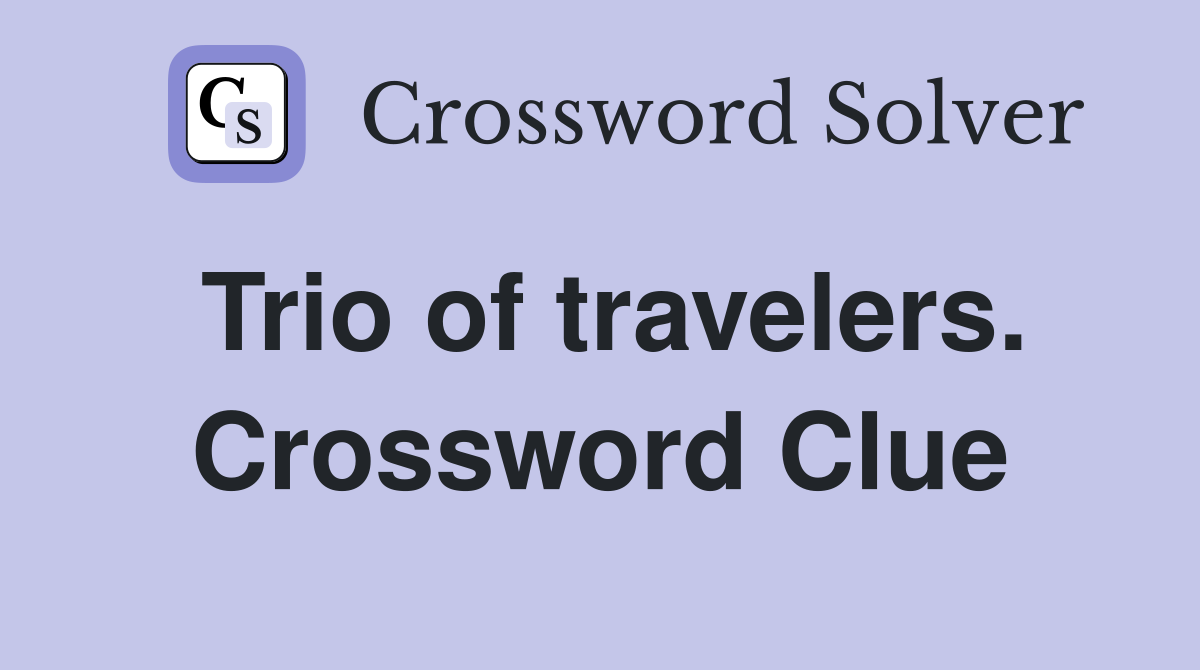 Trio of travelers. Crossword Clue