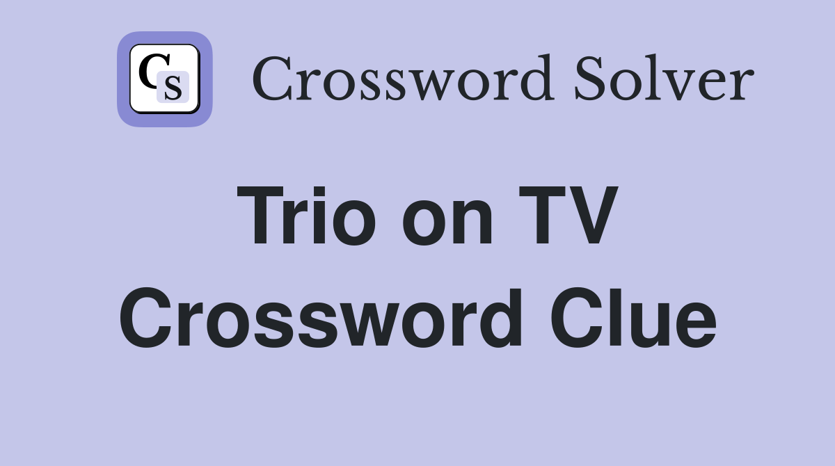 Trio on TV Crossword Clue