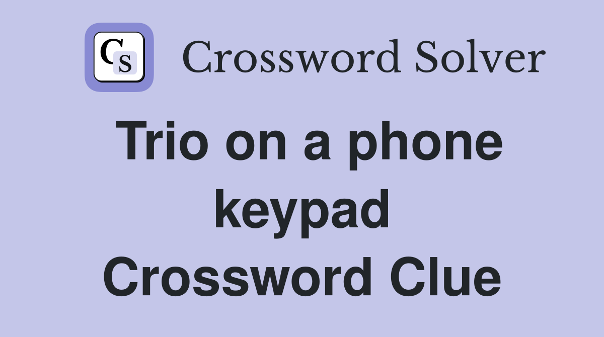 Trio on a phone keypad Crossword Clue
