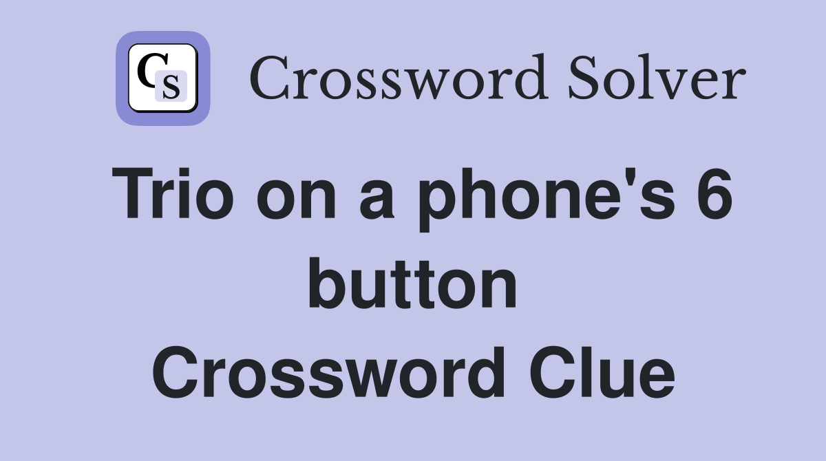 Trio on a phone's 6 button Crossword Clue