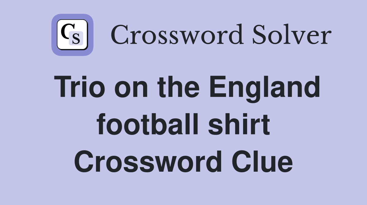 Trio on the England football shirt Crossword Clue