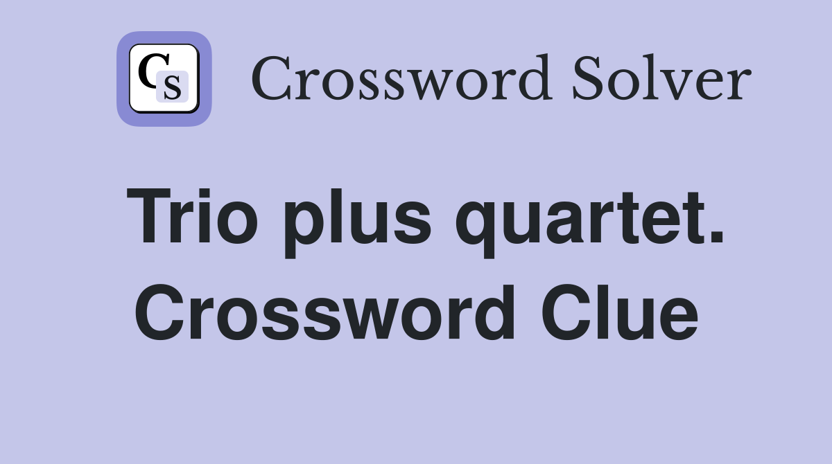 Trio plus quartet. Crossword Clue