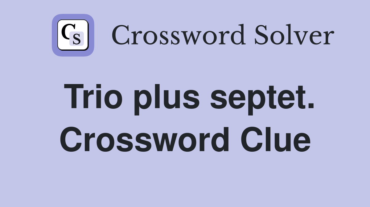 Trio plus septet. Crossword Clue