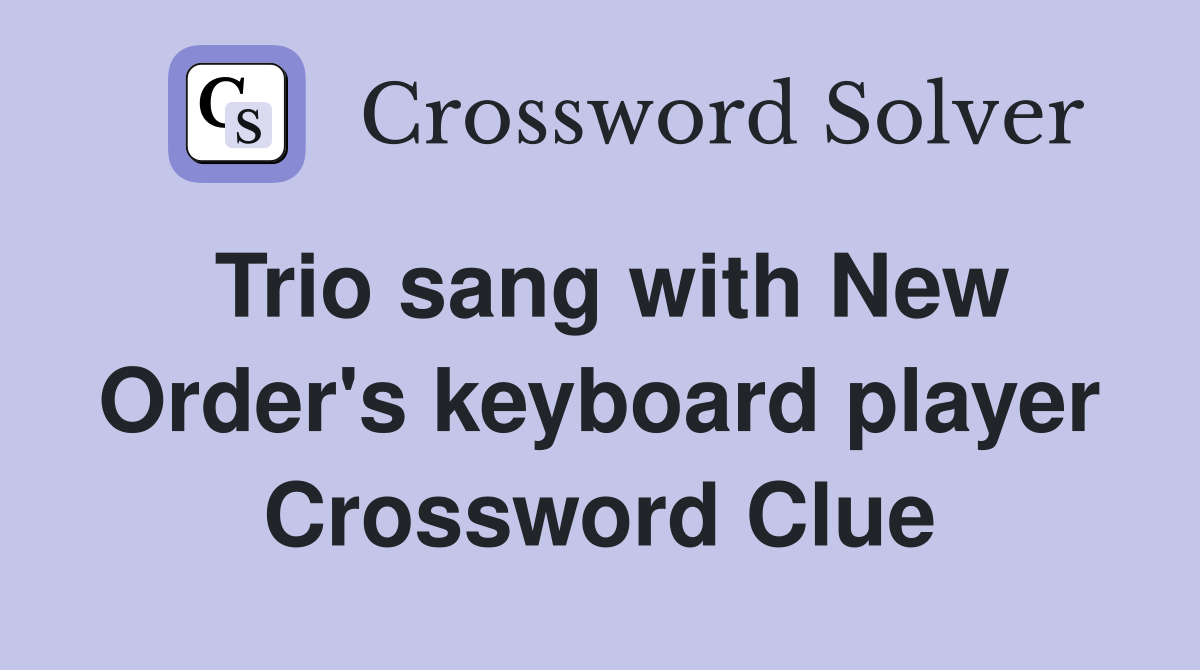 Trio sang with New Order's keyboard player Crossword Clue
