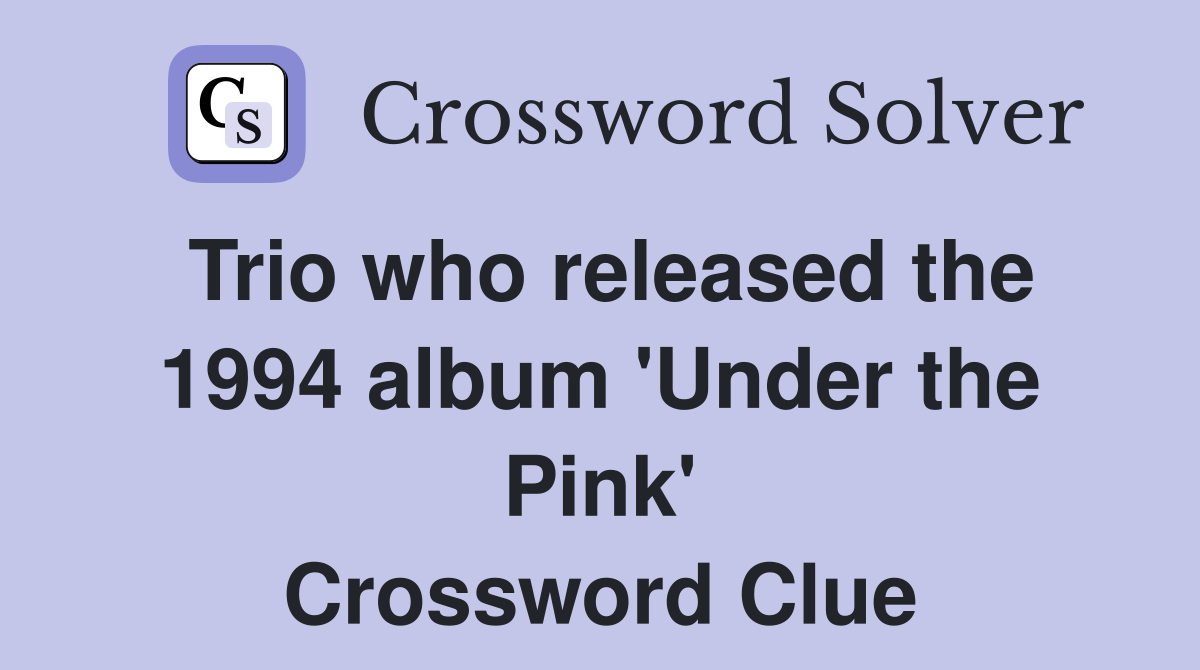 Trio who released the 1994 album 'Under the Pink' Crossword Clue