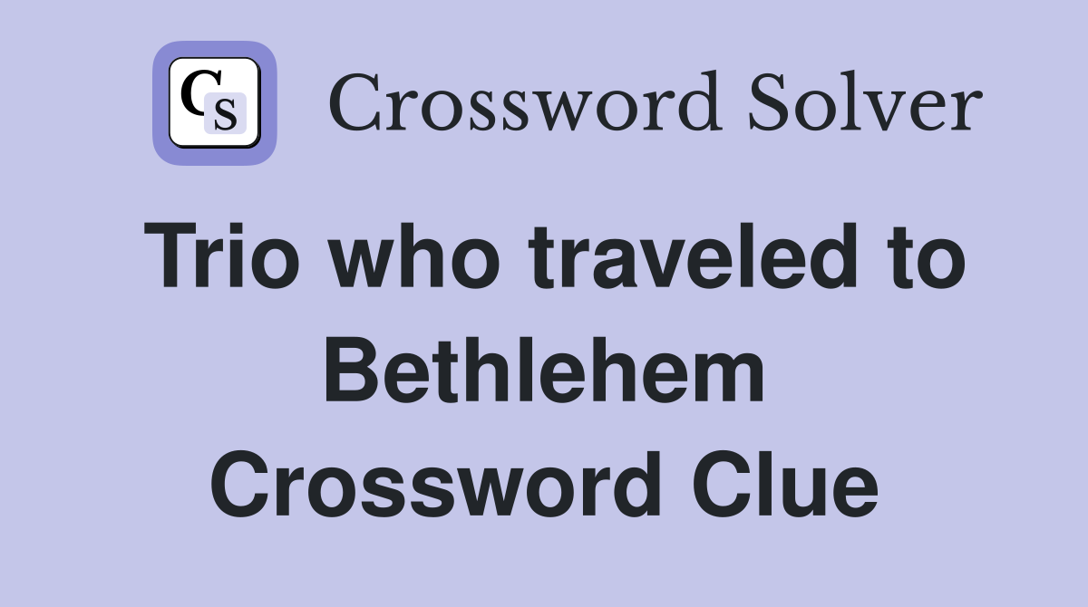 Trio who traveled to Bethlehem Crossword Clue