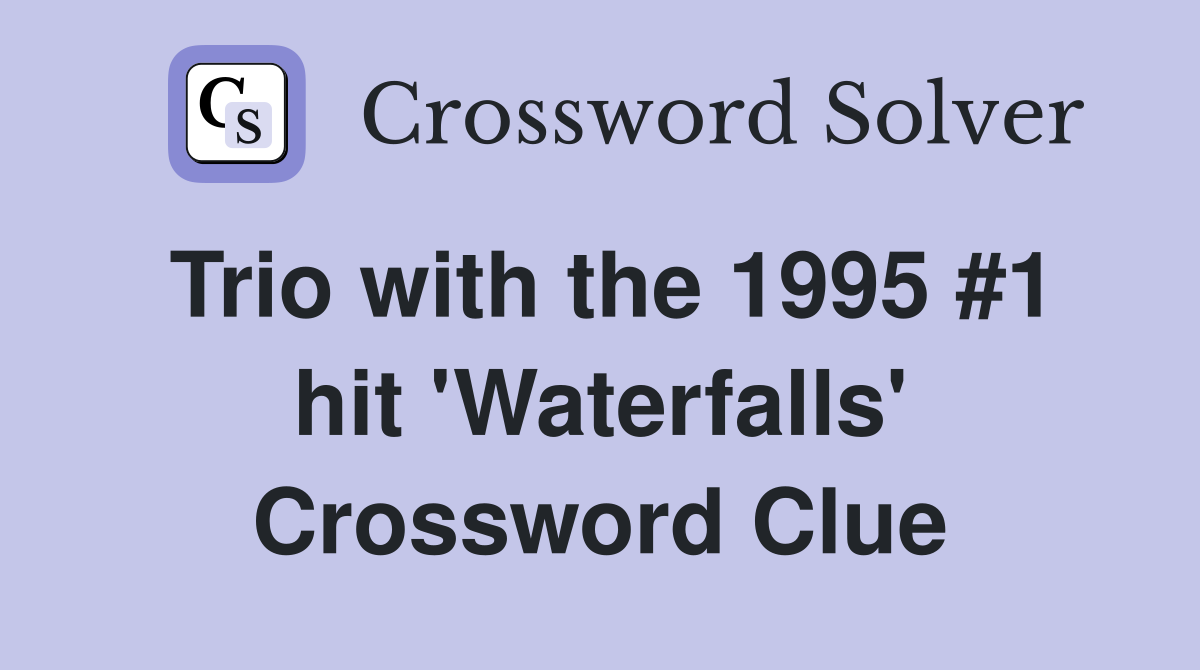Trio with the 1995 #1 hit 'Waterfalls' Crossword Clue