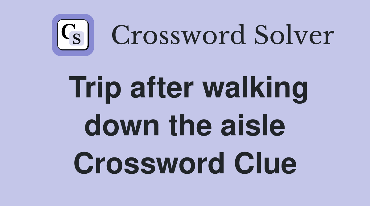 Trip after walking down the aisle Crossword Clue