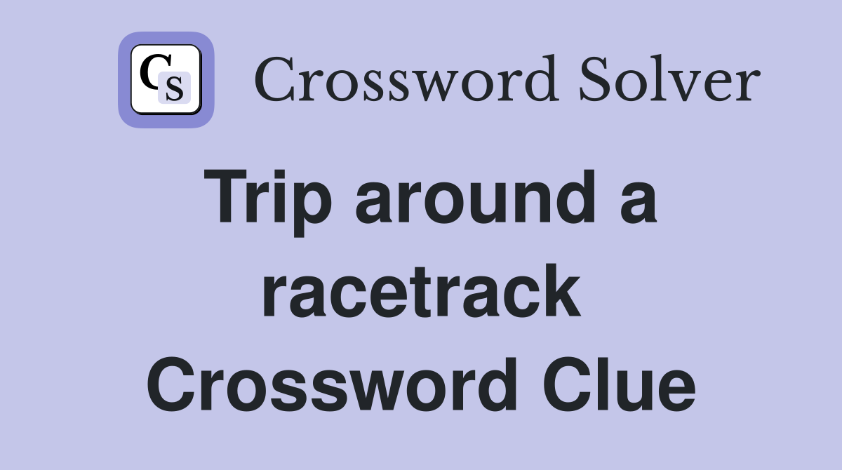 Trip around a racetrack Crossword Clue