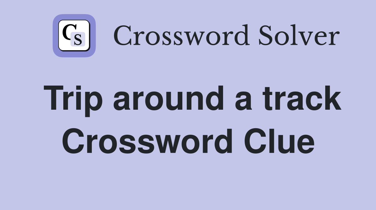 Trip around a track Crossword Clue