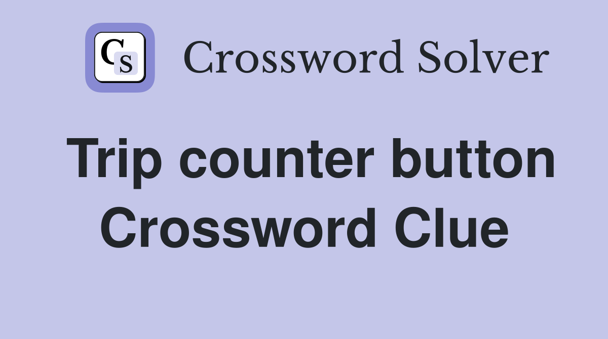 Trip counter button Crossword Clue