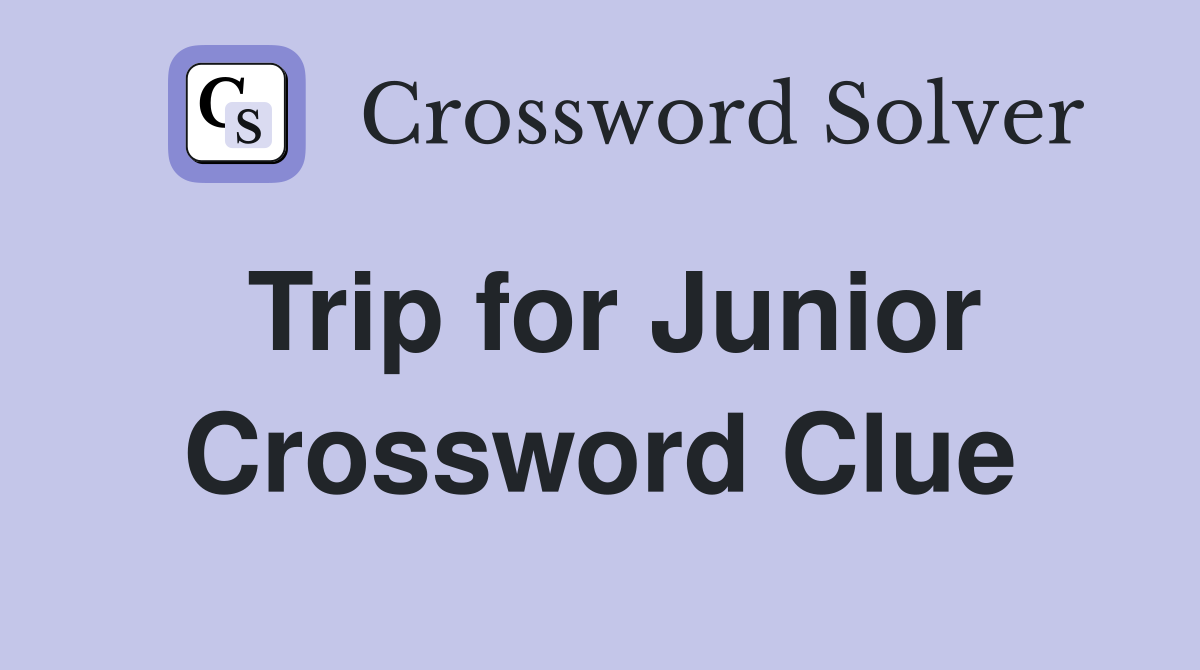 Trip for Junior Crossword Clue