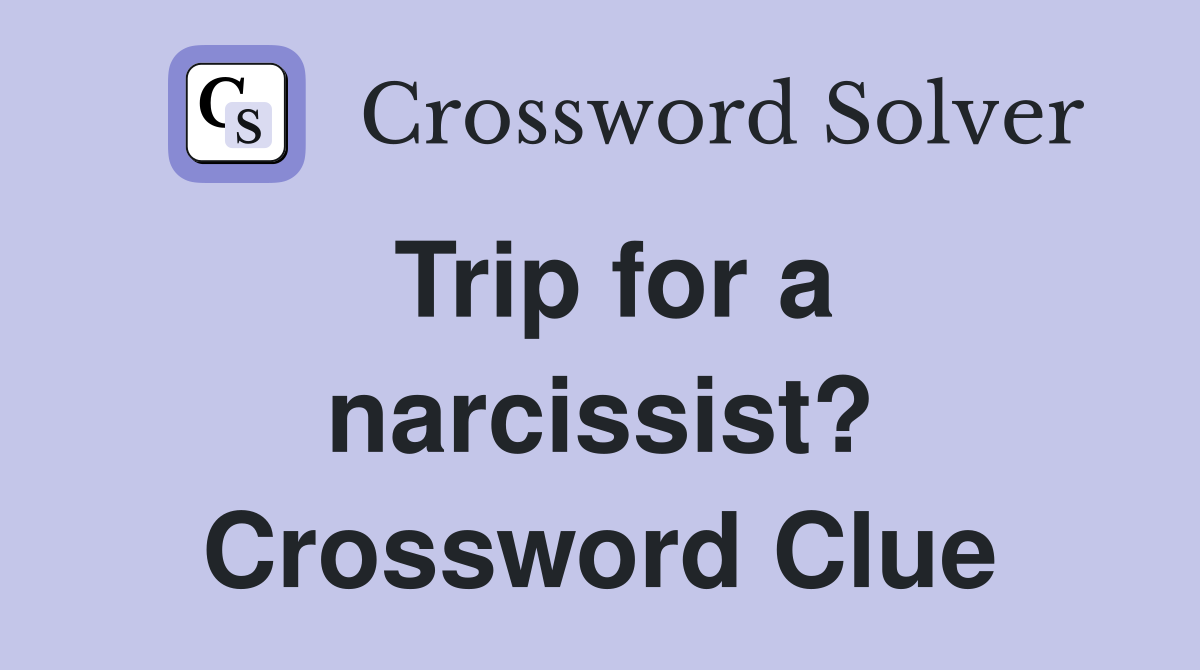 Trip for a narcissist? Crossword Clue