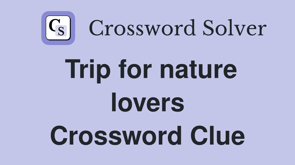Trip for nature lovers Crossword Clue