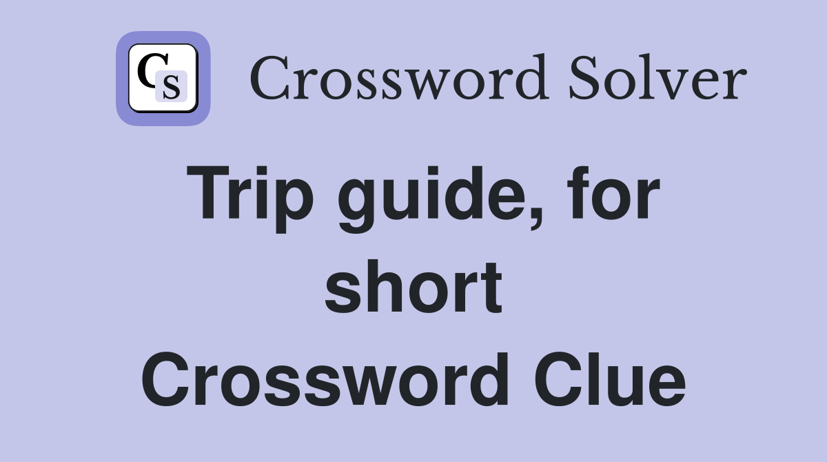 Trip guide, for short Crossword Clue