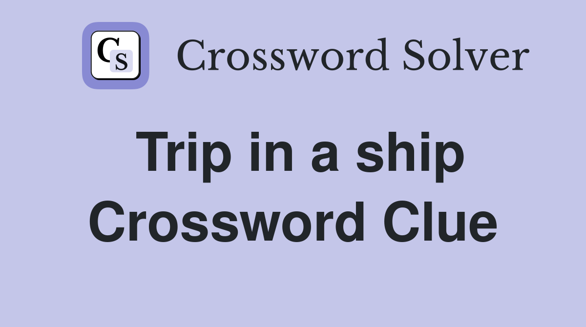 Trip in a ship Crossword Clue