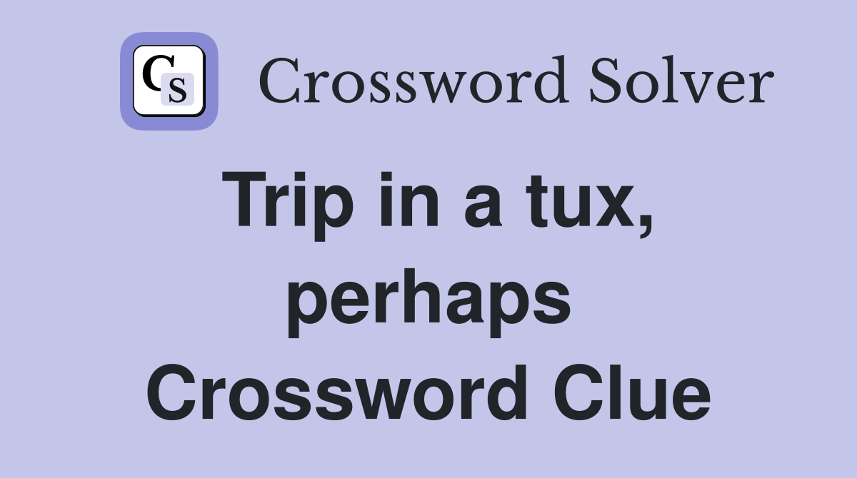 Trip in a tux, perhaps Crossword Clue