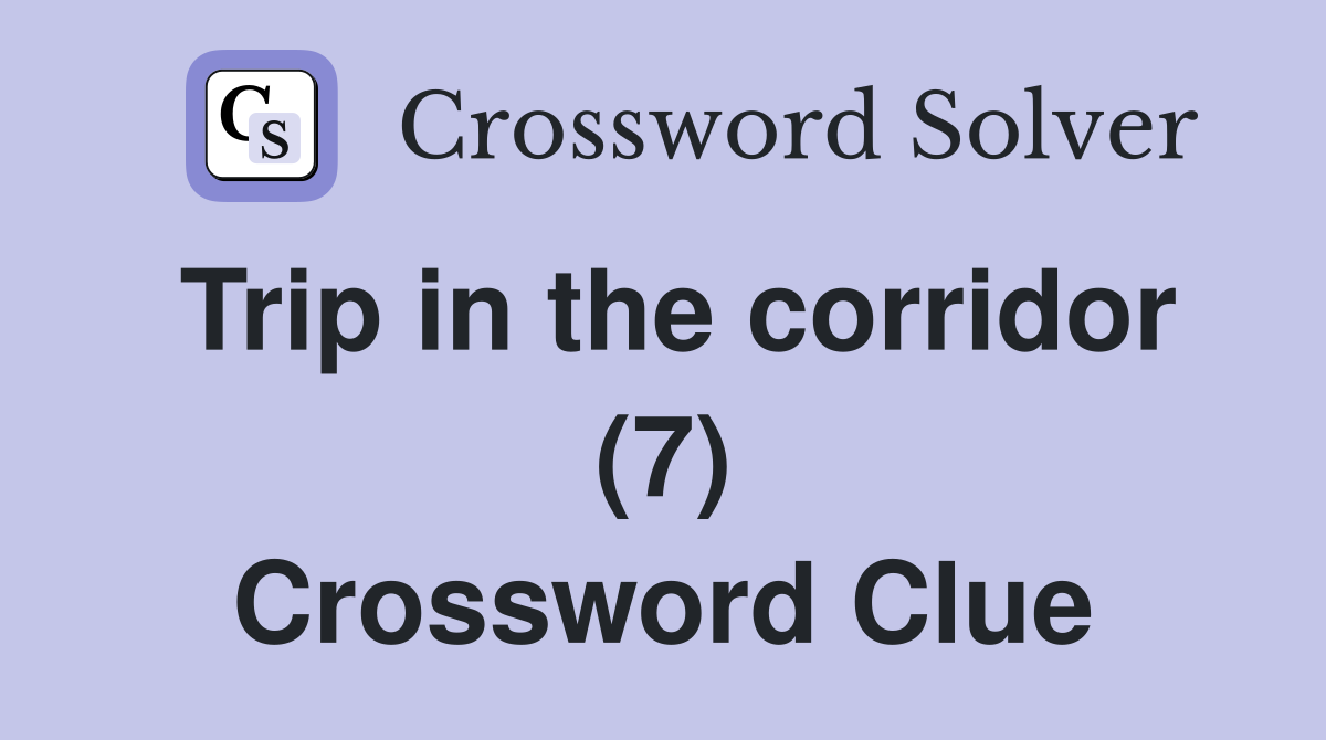 Trip in the corridor (7) Crossword Clue