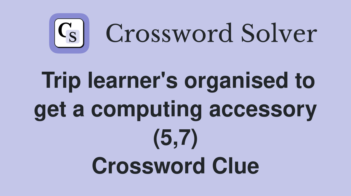 Trip learner's organised to get a computing accessory (5,7) Crossword Clue