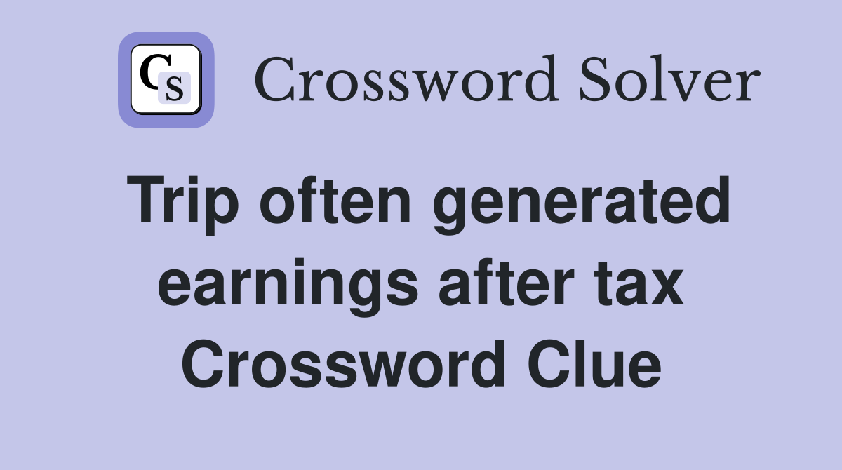 Trip often generated earnings after tax Crossword Clue