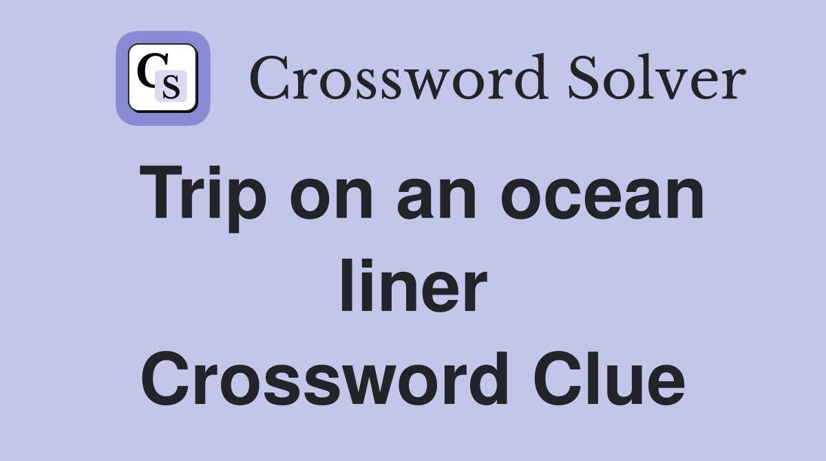 Trip on an ocean liner Crossword Clue
