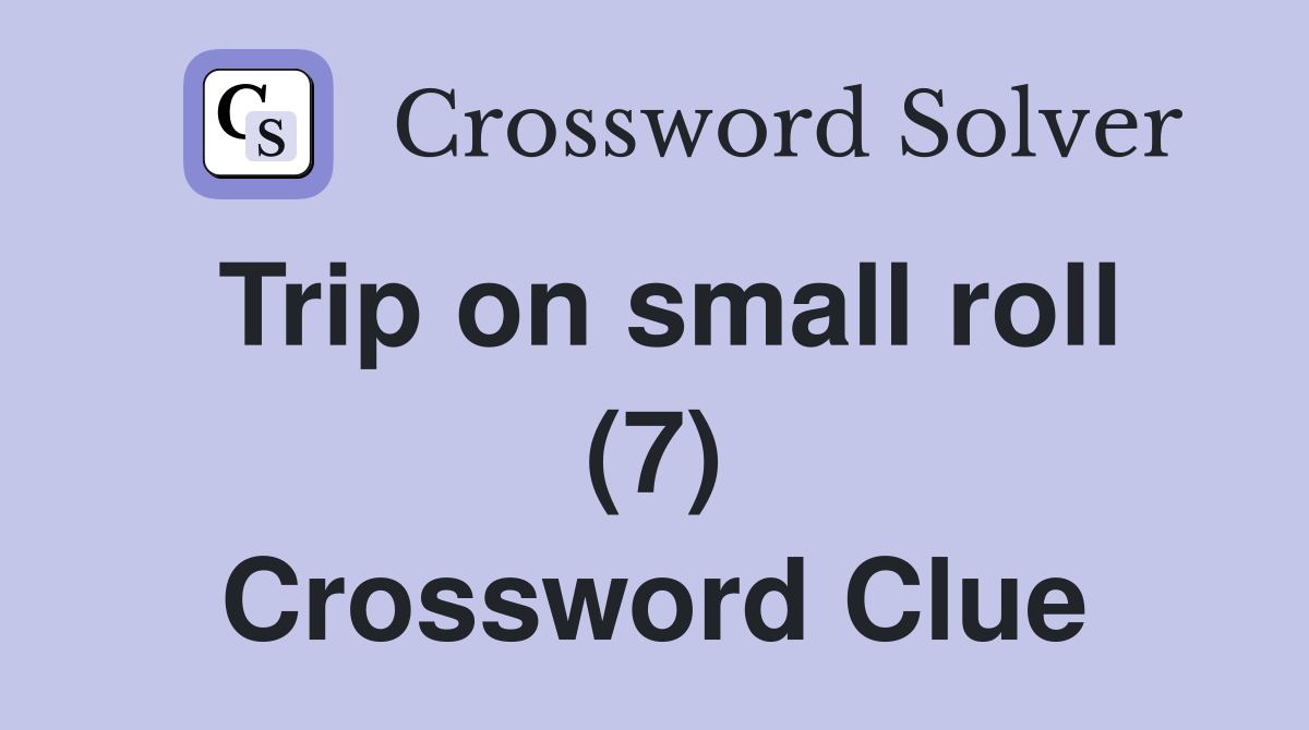 Trip on small roll (7) Crossword Clue