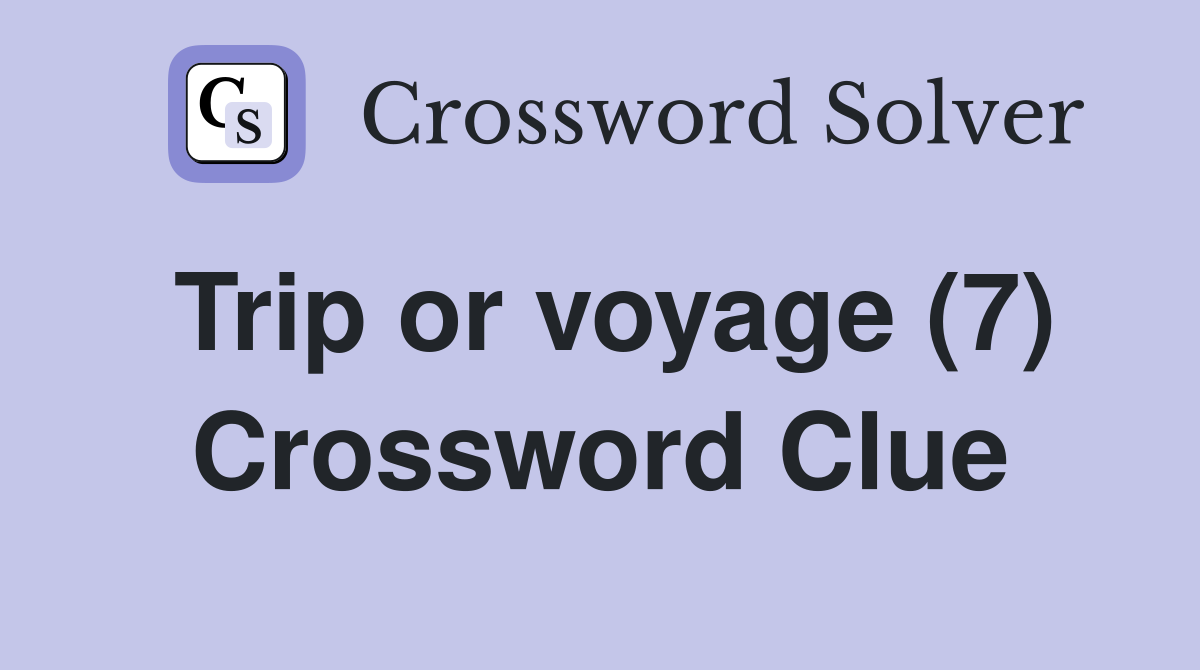 Trip or voyage (7) Crossword Clue