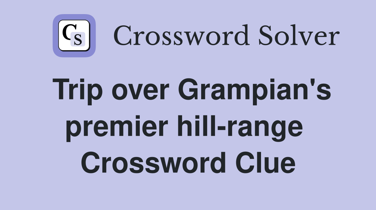 Trip over Grampian's premier hill-range  Crossword Clue