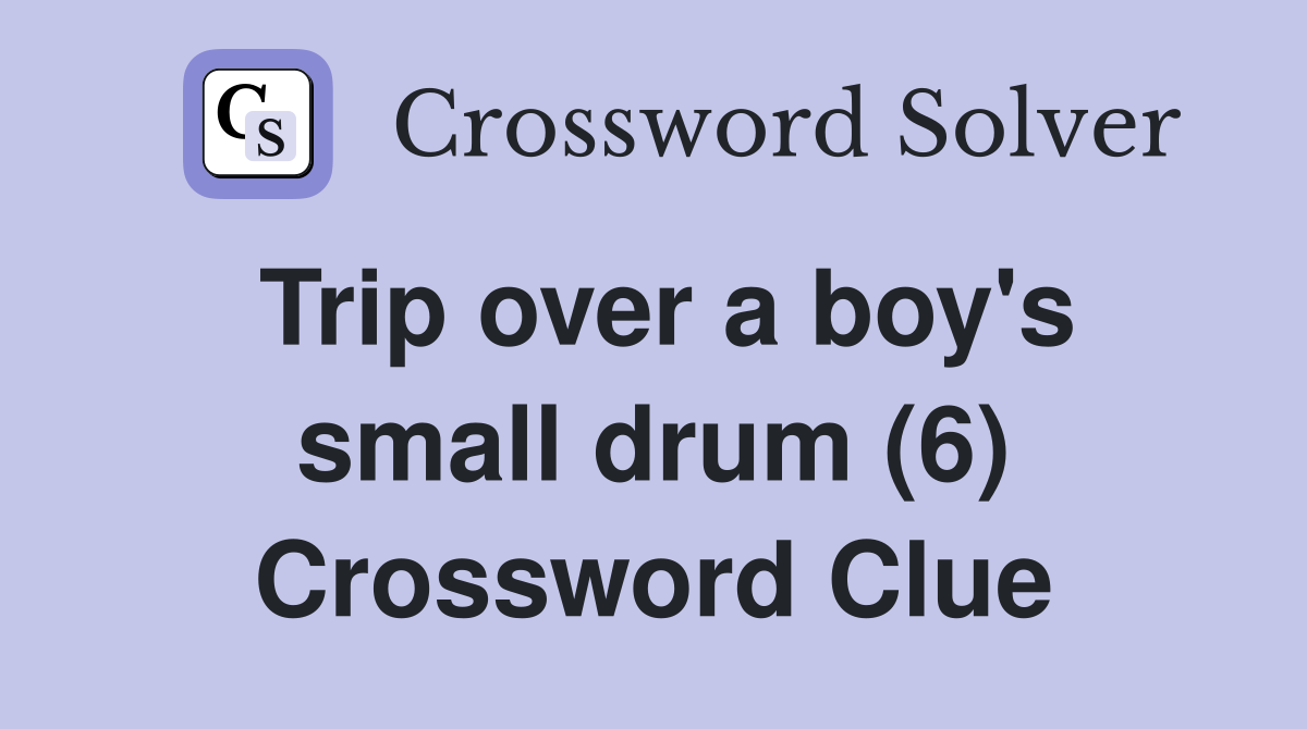 Trip over a boy's small drum (6) Crossword Clue