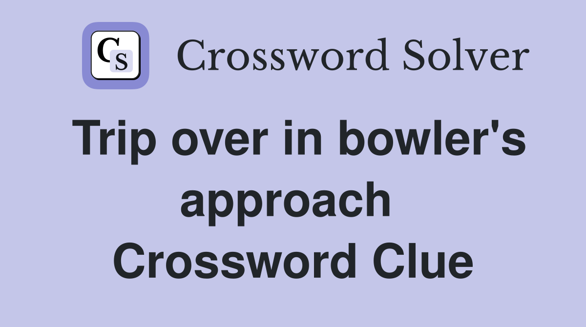 Trip over in bowler's approach  Crossword Clue