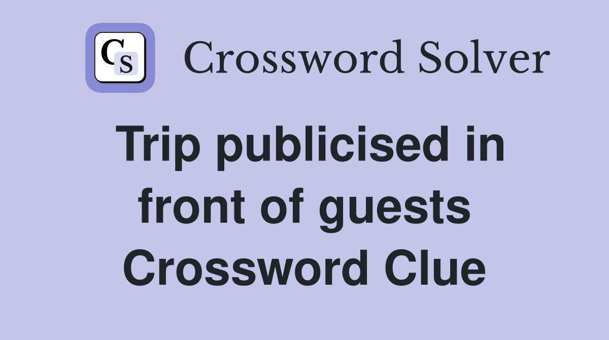 Trip publicised in front of guests Crossword Clue
