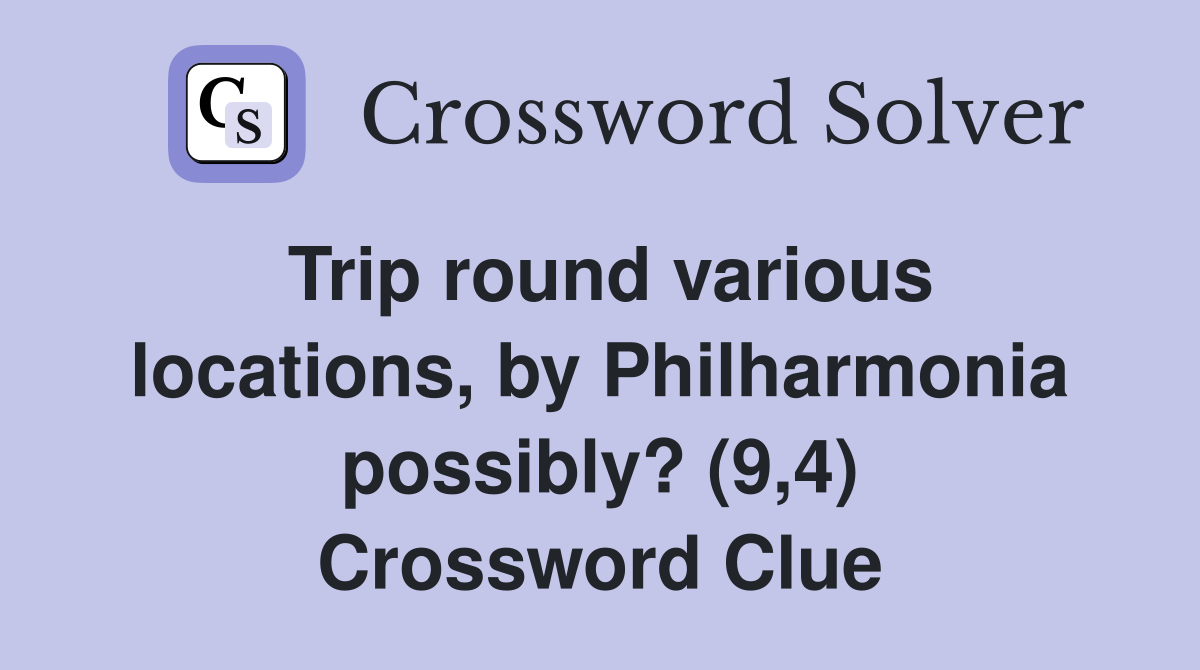 Trip round various locations, by Philharmonia possibly? (9,4) Crossword Clue