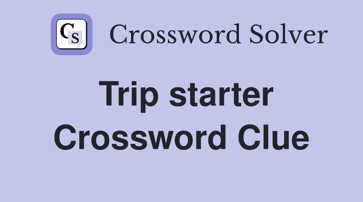 Trip starter Crossword Clue