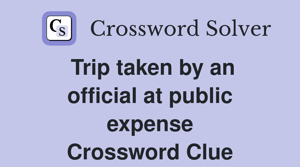 Trip taken by an official at public expense Crossword Clue