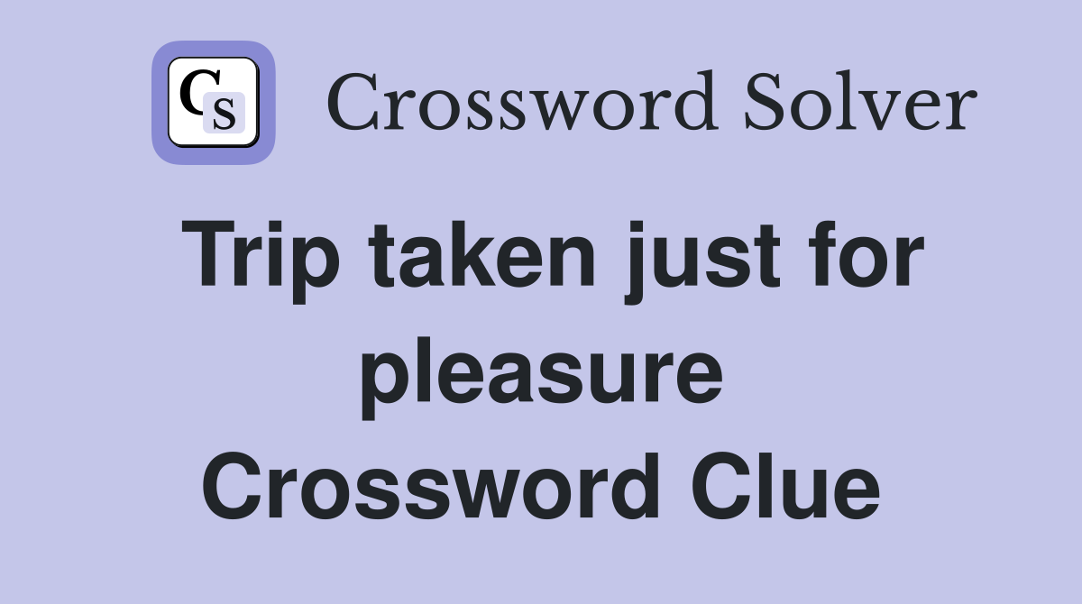 Trip taken just for pleasure Crossword Clue