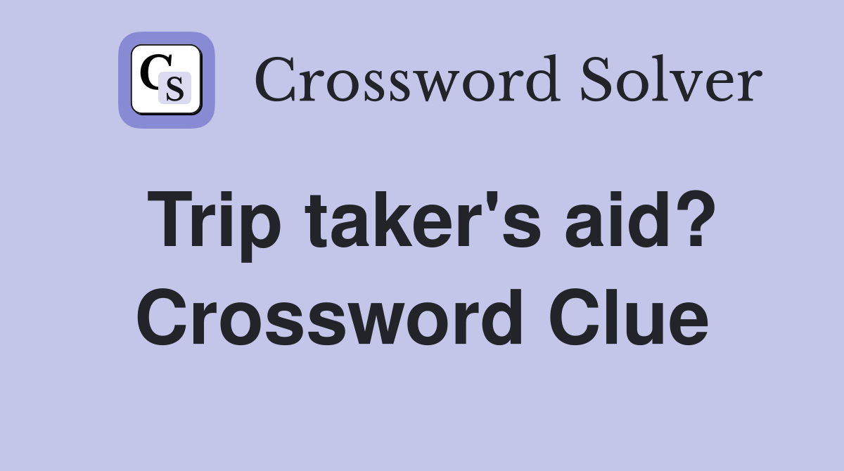 Trip taker's aid? Crossword Clue