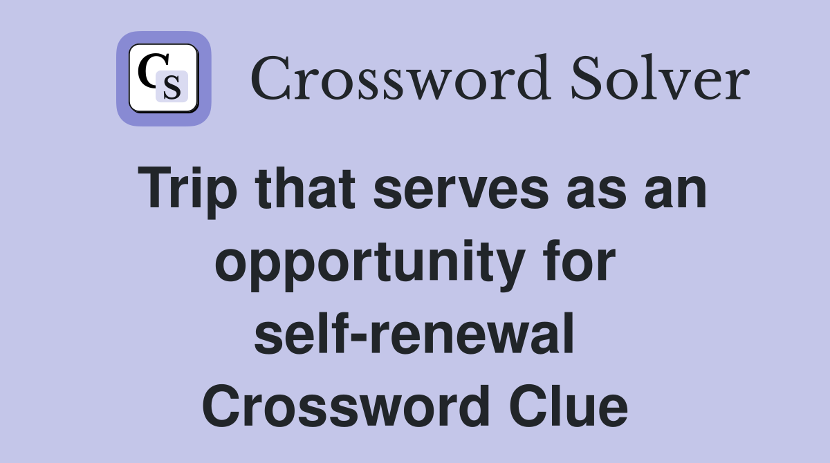 Trip that serves as an opportunity for self-renewal Crossword Clue