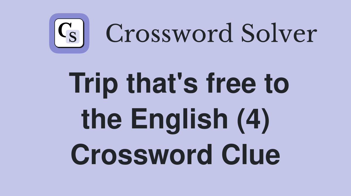 Trip that's free to the English (4) Crossword Clue