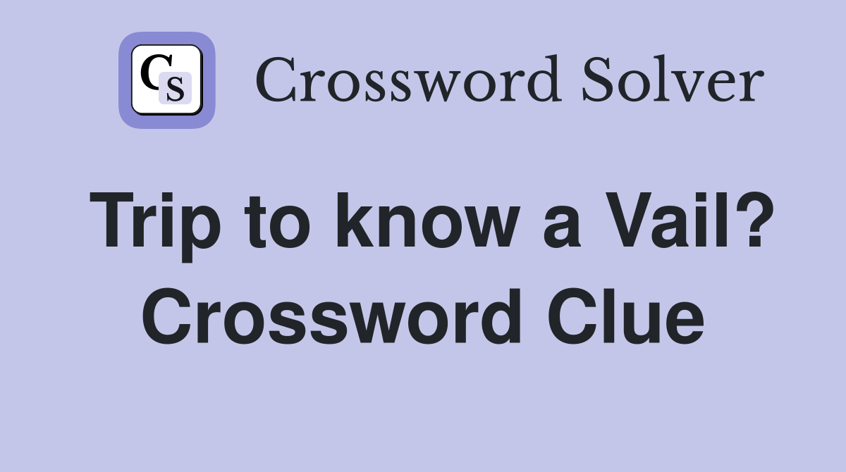 Trip to know a Vail? Crossword Clue