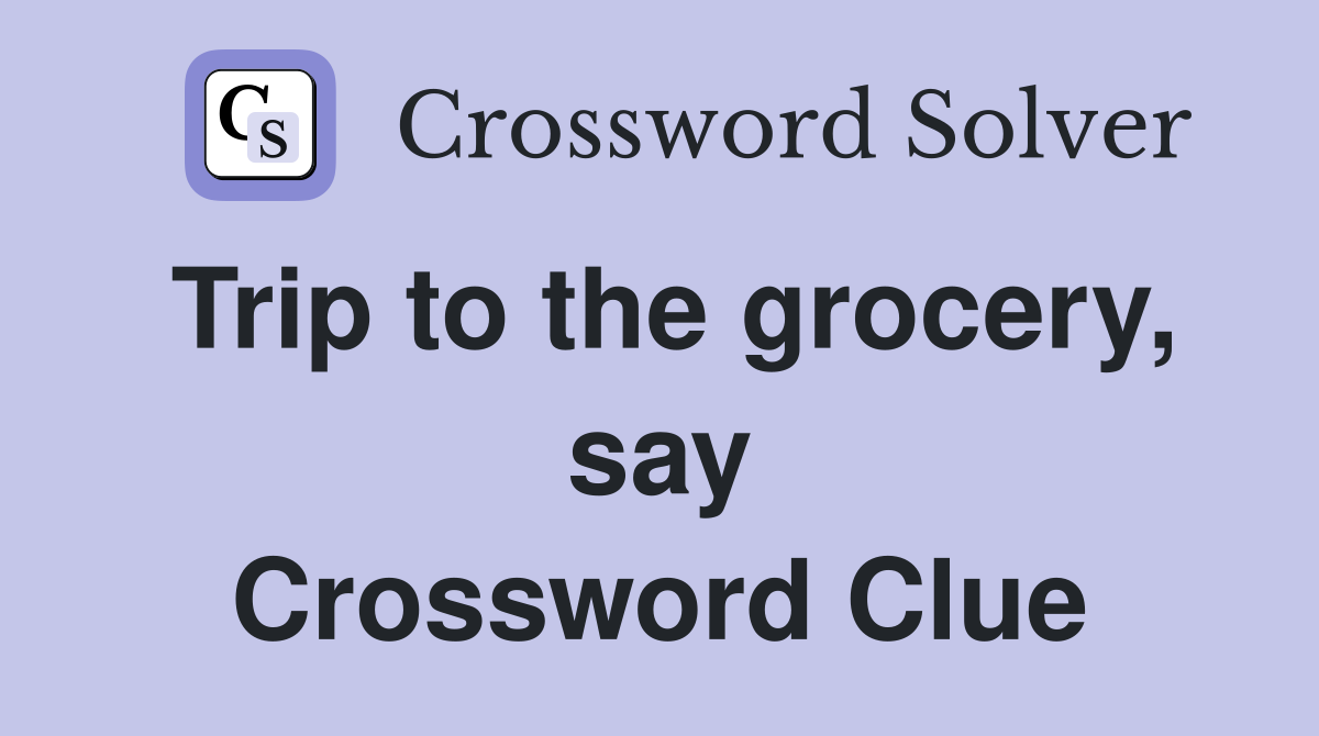 Trip to the grocery, say Crossword Clue